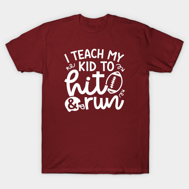 I Teach My Kid To Hit and Run Football Mom Cute Funny T-Shirt by GlimmerDesigns